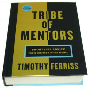 Tribe of Mentors: Short Life Advice from the Best in the World by T. Ferris FS